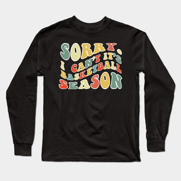 Sorry Can't Basketball Bye Basketball Life Funny Basketball Gift Basketball Long Sleeve T-Shirt by Emouran